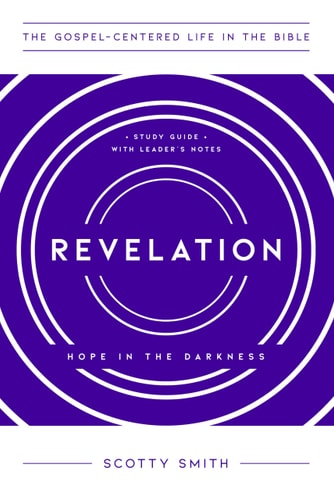 Revelation: Hope in the Darkness, Study Guide with Leader's Notes (The Gospel-Centered Life in the Bible)