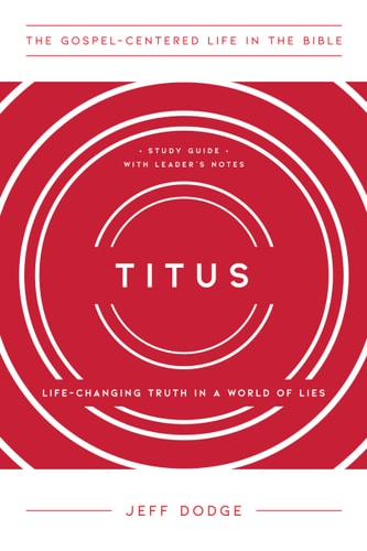 Titus: Life-Changing Truth in a World of Lies (The Gospel-Centered Life in the Bible)