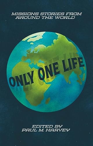 Only One Life: Missions Stories from Around the World (Biography)