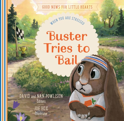 Buster Tries to Bail: When You Are Stressed (Good News for Little Hearts)