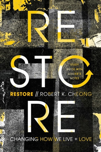 Restore: Changing How We Live and Love, Study Guide with Leader's Notes