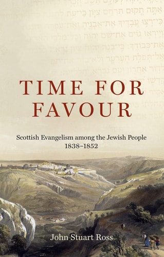 Time for Favour: Scottish Evangelism among the Jewish People: 1838-1852