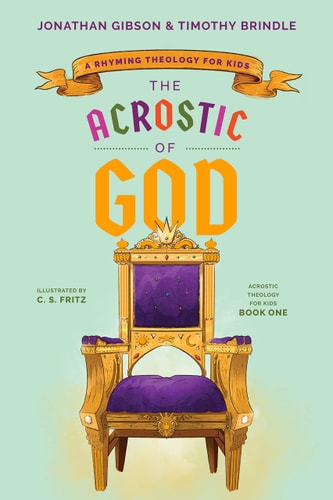 The Acrostic of God: A Rhyming Theology for Kids (Acrostic Theology for Kids) (An Acrostic Theology for Kids)