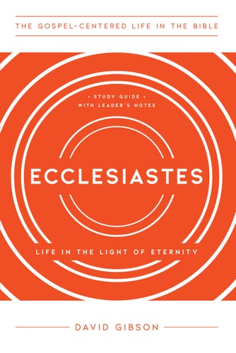 Ecclesiastes: Life in the Light of Eternity, Study Guide with Leader's Notes
