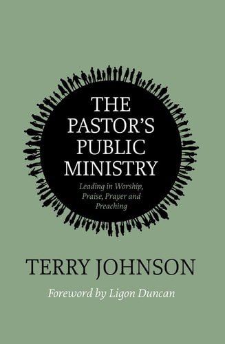 The Pastor’s Public Ministry: Leading in Worship, Praise, Prayer and Preaching