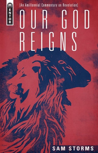 Our God Reigns: An Amillennial Commentary on Revelation