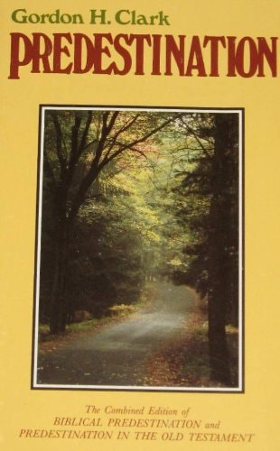 Predestination: The Combined Edition of Biblical Predestination and Predestination in the Old Testament