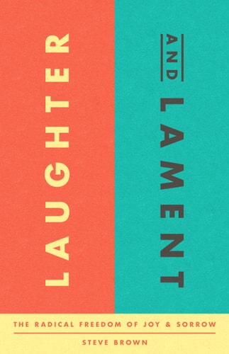 Laughter and Lament: The Radical of Freedom of Joy and Sorrow