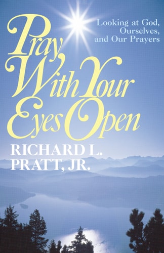 Pray with Your Eyes Open: Looking at God, Ourselves, and our Prayers