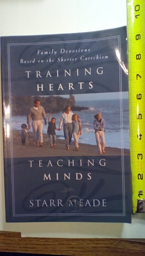 Training Hearts, Teaching Minds: Family Devotions Based on the Shorter Catechism