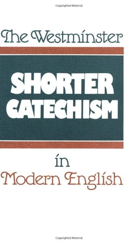 The Westminster Shorter Catechism in Modern English