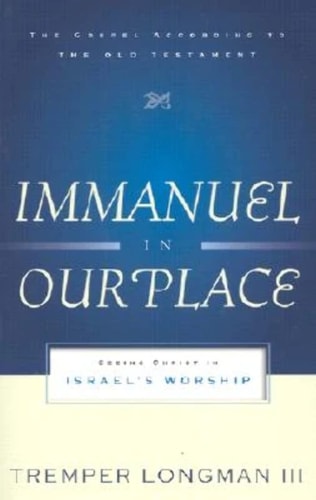 Immanuel in Our Place: Seeing Christ in Israel's Worship (The Gospel According to the Old Testament)