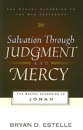 Salvation Through Judgment and Mercy: The Gospel According to Jonah (Gospel According to the Old Testament)