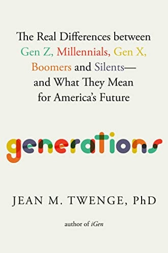 Generations: The Real Differences Between Gen Z, Millennials, Gen X, Boomers, and Silents―and What They Mean for America's Future