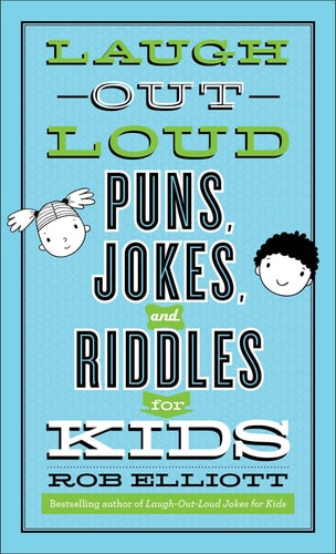 Laugh-out-loud Puns, Jokes, and Riddles for Kids (Laugh-out-loud Jokes for Kids)