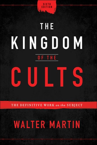 The Kingdom of the Cults: The Definitive Work on the Subject