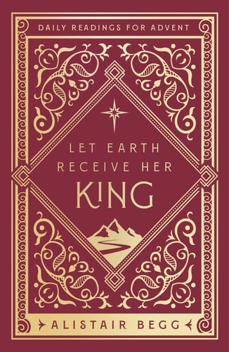 Let Earth Receive Her King: Daily Readings for Advent (Advent devotional using the whole Bible to Celebrate Christmas)
