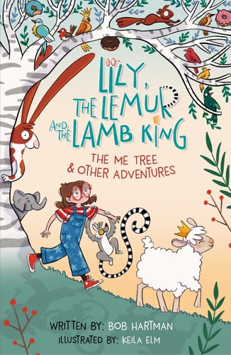 Lily, the Lemur and the Lamb King: The Me Tree and Other Adventures (Jesus-themed children's fiction chapter book for bedtime or read-aloud times.)