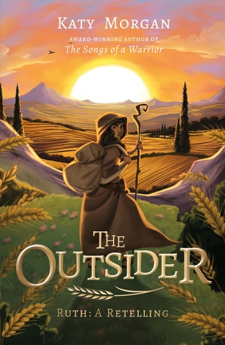 The Outsider: Ruth: A Retelling (A Biblical Fiction Chapter Book for Middle School Kids, Girls and Boys Ages 8-13, Grades 3-8)