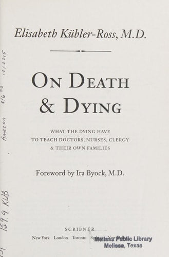 On Death and Dying: What the Dying Have to Teach Doctors, Nurses, Clergy and Their Own Families