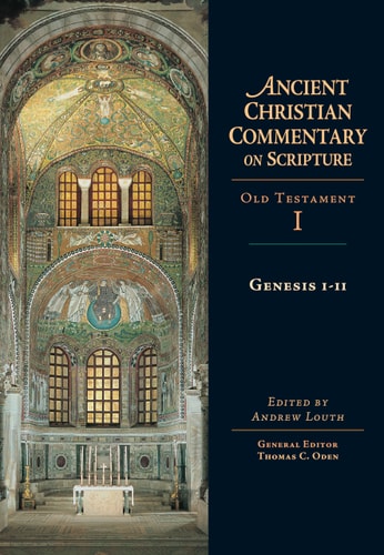 Genesis 1-11 (Ancient Christian Commentary on Scripture: Old Testament, Volume I) (Ancient Christian Commentary on Scripture, OT Volume 1)