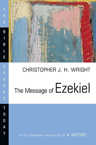 The Message of Ezekiel: A New Heart and a New Spirit (The Bible Speaks Today Series)