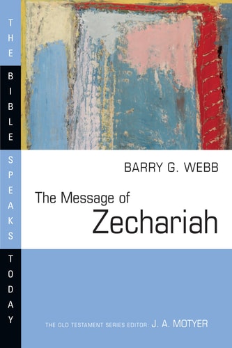 The Message of Zechariah: Your Kingdom Come (The Bible Speaks Today Series)