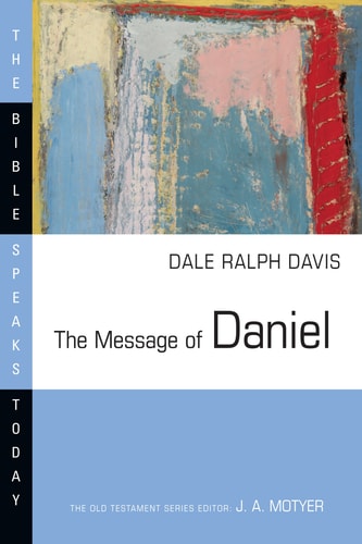 The Message of Daniel (The Bible Speaks Today Series)