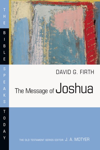 The Message of Joshua (The Bible Speaks Today Series)