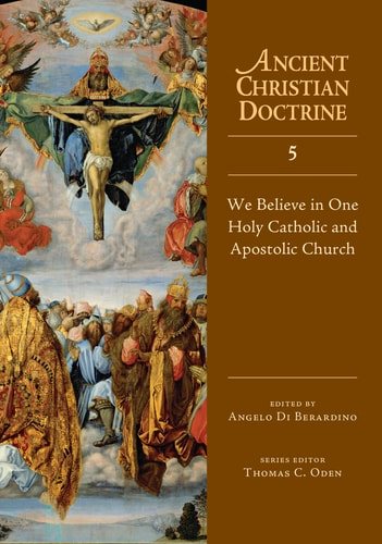 We Believe in One Holy Catholic and Apostolic Church (Ancient Christian Doctrine Series, Volume 5)
