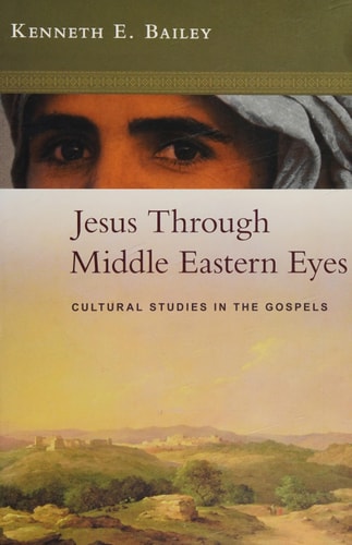 Jesus Through Middle Eastern Eyes: Cultural Studies in the Gospels