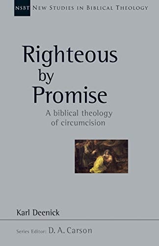 Righteous by Promise: A Biblical Theology of Circumcision (New Studies in Biblical Theology, Volume 45)