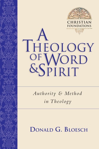 A Theology of Word and Spirit: Authority Method in Theology (Christian Foundations, Book 1)