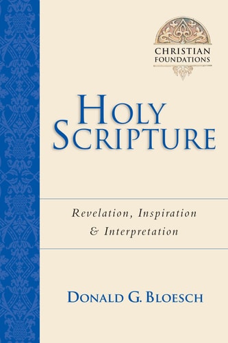 Holy Scripture: Revelation, Inspiration Interpretation (Christian Foundations, Book 2)