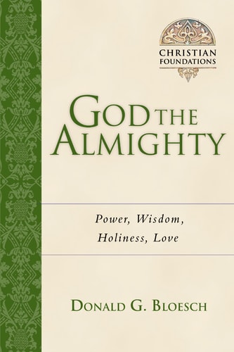 God the Almighty: Power, Wisdom, Holiness, Love (Christian Foundations, Book 3)