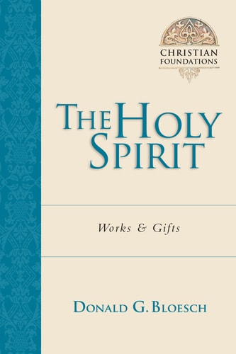 The Holy Spirit: Works Gifts (Christian Foundations, Book 5)