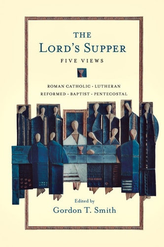 The Lord's Supper: Five Views (Spectrum Multiview Book)