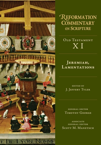 Jeremiah, Lamentations (OT Volume 11) (Reformation Commentary on Scripture Series, OT Volume 11)