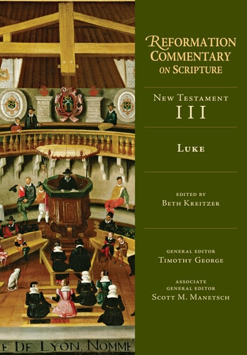 Luke (NT Volume 3) (Reformation Commentary on Scripture Series, NT Volume 3)