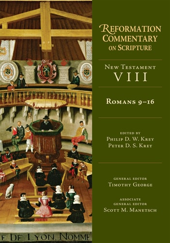 Romans 9-16 (NT Volume 8) (Reformation Commentary on Scripture Series, NT Volume 8)