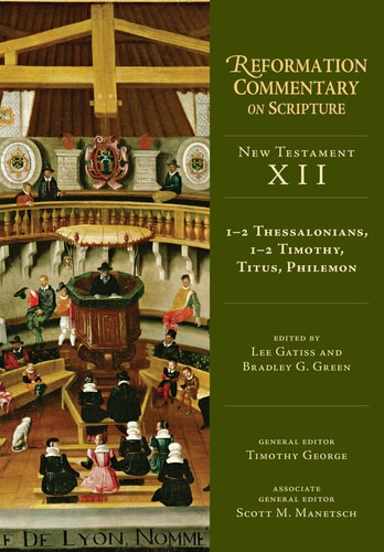 1-2 Thessalonians, 1-2 Timothy, Titus, Philemon (NT Volume 12) (Reformation Commentary on Scripture, NT Volume 12)