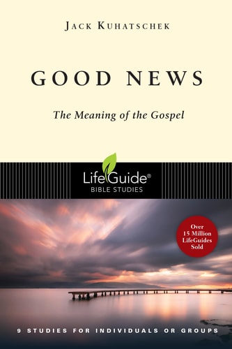 Good News: The Meaning of the Gospel (LifeGuide Bible Studies)