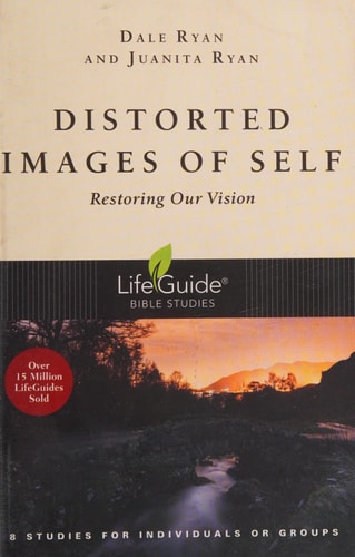 Distorted Images of Self: Restoring Our Vision (LifeGuide Bible Studies)