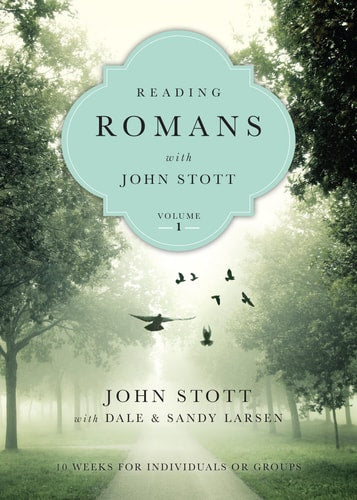 Reading Romans with John Stott: 10 Weeks for Individuals or Groups (Reading the Bible with John Stott Series, Volume 1)