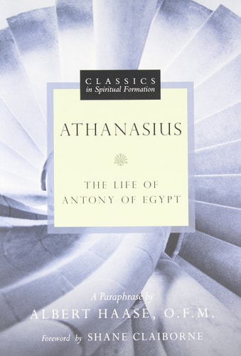 Athanasius: The Life of Antony of Egypt (Classics in Spiritual Formation)