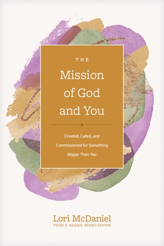 The Mission of God and You: Created, Called, and Commissioned for Something Bigger than You (Church Answers Resources)