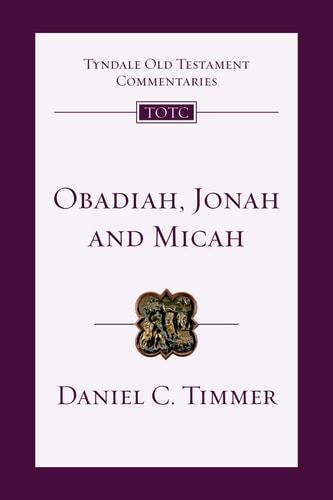 Obadiah, Jonah and Micah: An Introduction and Commentary (Tyndale Old Testament Commentaries, Volume 26)