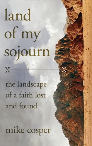 Land of My Sojourn: The Landscape of a Faith Lost and Found