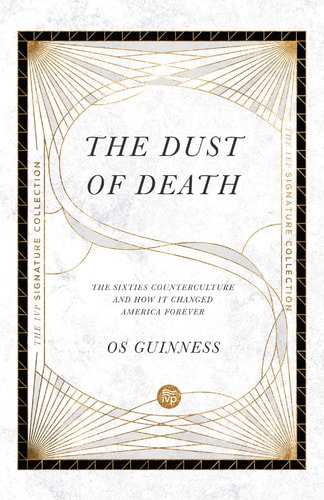 The Dust of Death: The Sixties Counterculture and How It Changed America Forever (The IVP Signature Collection)