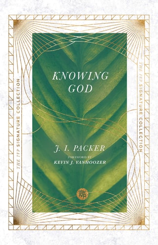 Knowing God (The IVP Signature Collection)